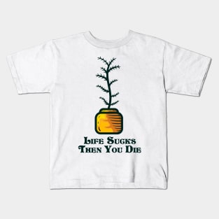Life sucks then you die and indoor plant Kids T-Shirt